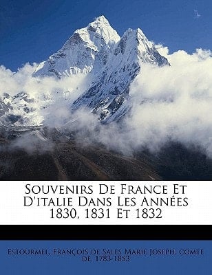 Souvenirs de France et d'Italie dans les années 1830, 1831 et 1832 (French Edition)