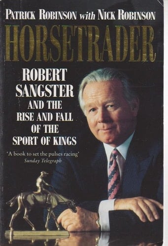 Horsetrader: Robert Sangster and the Rise and Fall of the Sport of Kings