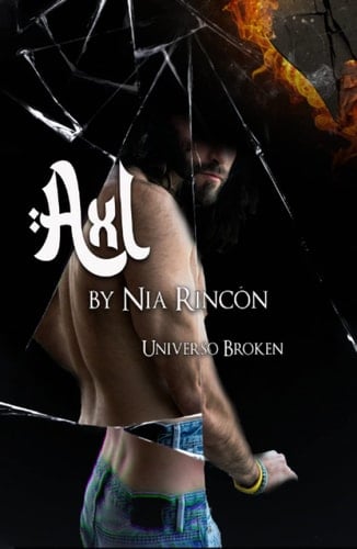 Axl (Universo Broken): Novela romance oscuro (Spanish Edition)