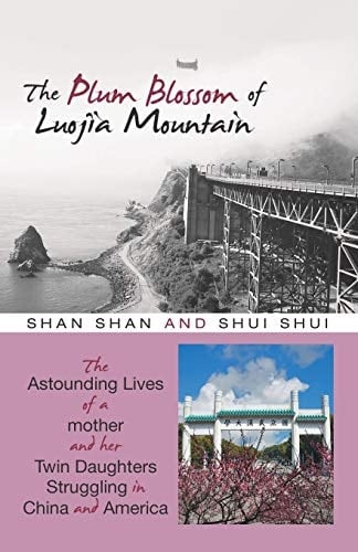 The Plum Blossom of Luojia Mountain The Astounding Lives of a Mother and Her Twin Daughters Struggling in China and America