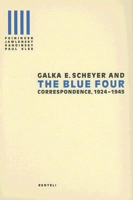 Galka E. Scheyer and the Blue Four: Correspondence 1924-1945