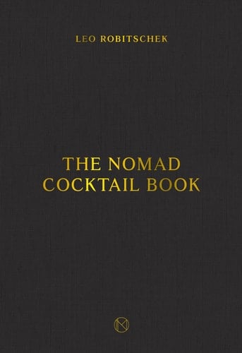 The NoMad Cocktail Book [A Cocktail Recipe Book]