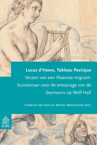 Lucas d’Heere, Tableau Poetique Verzen van een Vlaamse migrant-kunstenaar voor de entourage van de Seymours op Wolf Hall