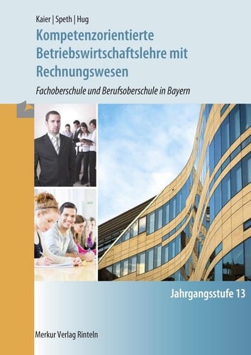 Kompetenzorientierte Betriebswirtschaftslehre mit Rechnungswesen Jahrgangsstufe 13