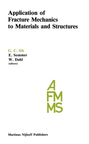 Application of Fracture Mechanics to Materials and Structures Proceedings of the International Conference on Application of Fracture Mechanics to Materials and Structures, held at the Hotel Kolpinghaus, Freiburg, F.R.G., June 20–24, 1983