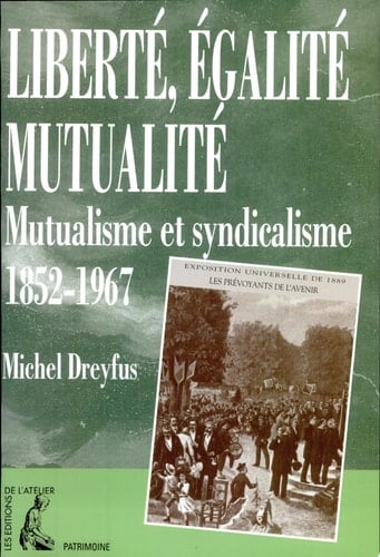 Liberté, égalité, mutualité mutualisme et syndicalisme, 1852-1967