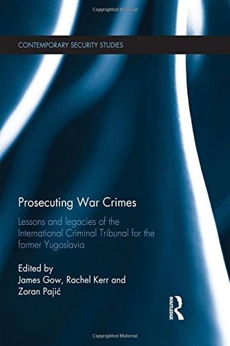 Prosecuting War Crimes Lessons and Legacies of the International Criminal Tribunal for the Former Yugoslavia