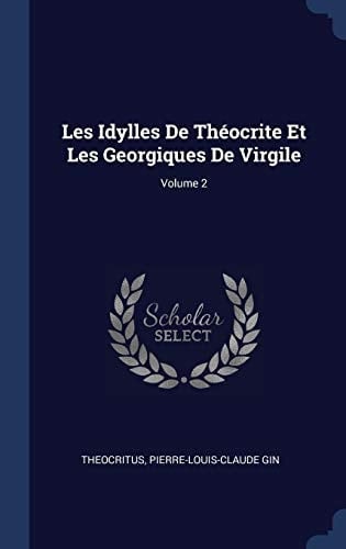 Les Idylles De Théocrite Et Les Georgiques De Virgile; Volume 2