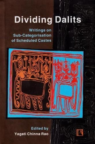 Dividing Dalits Writings on Sub-categorisation of Scheduled Castes