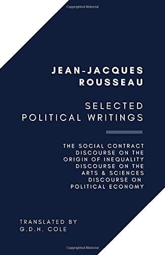 Selected Political Writings The Social Contract, Discourse on the Origin of Inequality, Discourse on the Arts & Sciences, Discourse on Political Economy