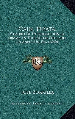 Cain, Pirata: Cuadro De Introduccion Al Drama En Tres Actos Titulado Un Ano Y Un Dia (1842) (Spanish Edition)