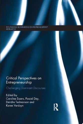 Critical Perspectives on Entrepreneurship Challenging Dominant Discourses
