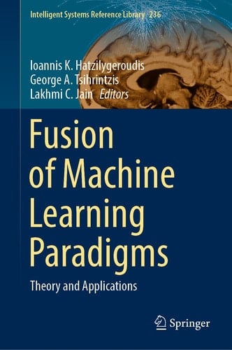 Fusion of Machine Learning Paradigms Theory and Applications