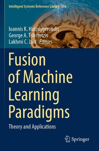 Fusion of Machine Learning Paradigms Theory and Applications
