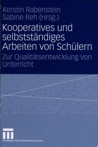 Kooperatives und selbständiges Arbeiten von Schülern Zur Qualitätsentwicklung von Unterricht