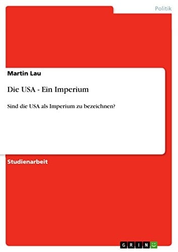 Die USA - Ein Imperium Sind die USA als Imperium zu bezeichnen?