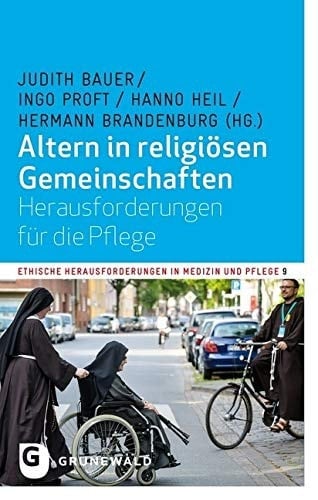 Altern in religiösen Gemeinschaften Herausforderungen für die Pflege