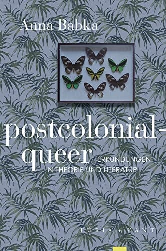 Postcolonial-queer Erkundungen in Theorie und Literatur