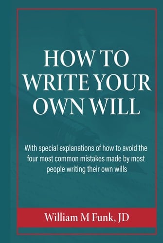 How to Write Your Own Will: With SPECIAL EXPLANATIONS of how to avoid the four most common mistakes made by most people writing their own wills