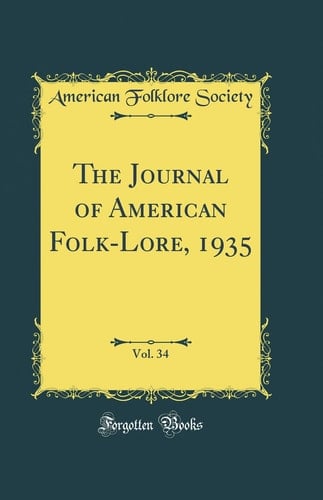 The Journal of American Folk-Lore, 1935, Vol. 34 (Classic Reprint)