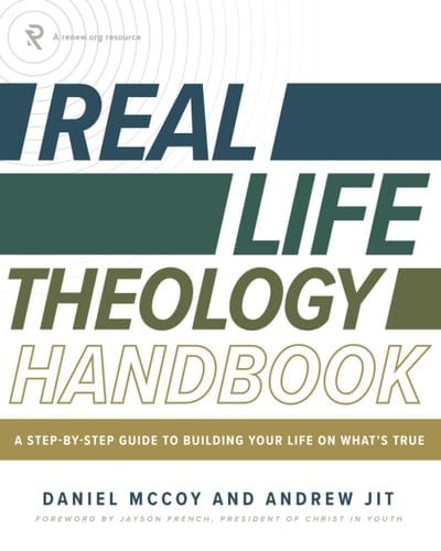 Real Life Theology Handbook: A Step-by-Step Guide to Building Your Life on What’s True