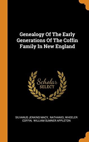 Genealogy of the Early Generations of the Coffin Family in New England