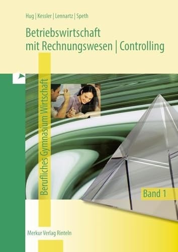 Betriebswirtschaft mit Rechnungswesen, Controlling für das Fachgymnasium Wirtschaft Einführungsphase - Jahrgang 11 / Hug, Kessler, Lennartz, Speth