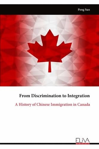From Discrimination to Integration: A History of Chinese Immigration in Canada