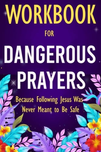 Workbook for Dangerous Prayers: Because Following Jesus Was Never Meant To Be Safe