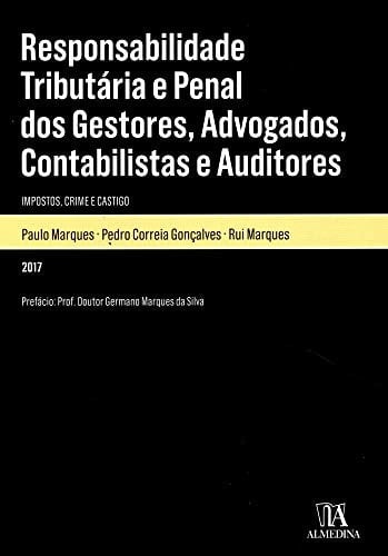 Responsabilidade tributária e penal dos gestores, advogados, contabilistas e auditores impostos, crime e castigo