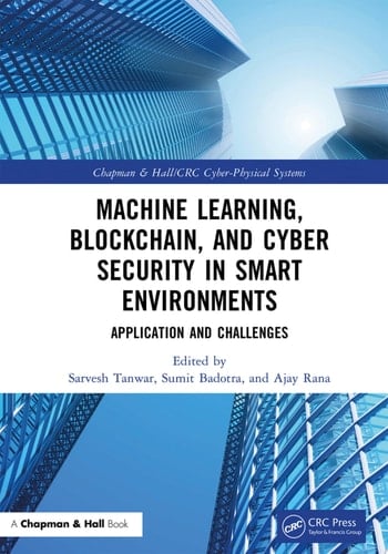 Machine Learning, Blockchain, and Cyber Security in Smart Environments Application and Challenges