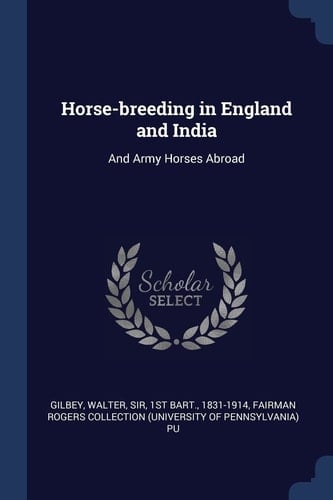 Horse-Breeding in England and India And Army Horses Abroad