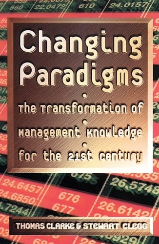 Changing Paradigms: The Transformation of Management Knowledge for the 21st Century