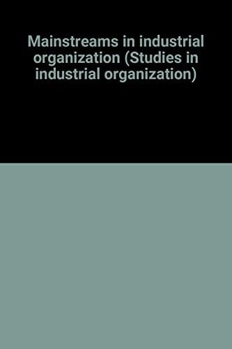 Mainstreams in industrial organization (Studies in industrial organization)