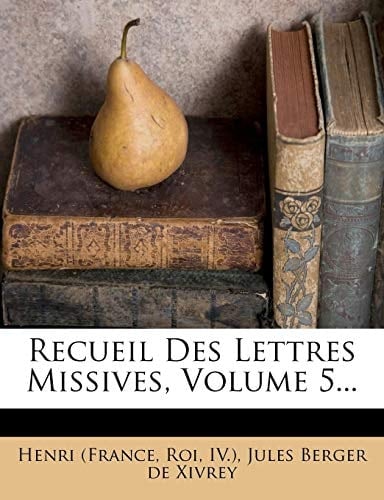 Recueil Des Lettres Missives, Volume 5... (French Edition)