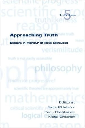 Approaching Truth Essays in Honour of Ilkka Niiniluoto