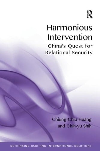 Harmonious Intervention China's Quest for Relational Security