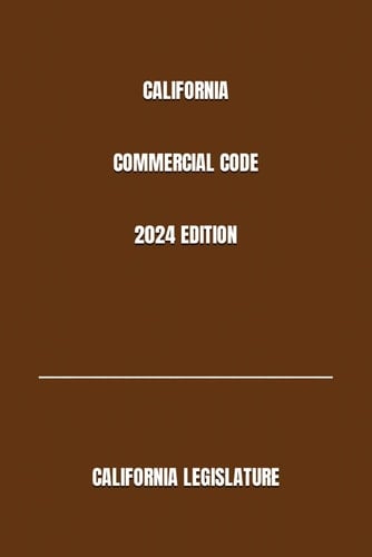 CALIFORNIA COMMERCIAL CODE 2024 EDITION