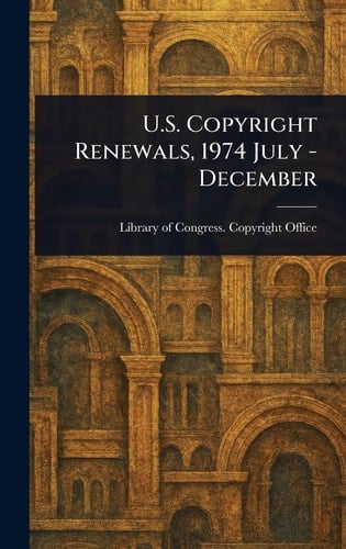 U. S. Copyright Renewals, 1974 July - December