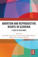 Abortion and Reproductive Rights in Slovenia A Case of Resistance