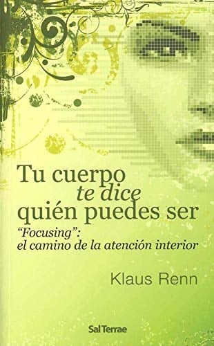 Tu cuerpo te dice quién puedes ser focusing: el camino de la atención interior