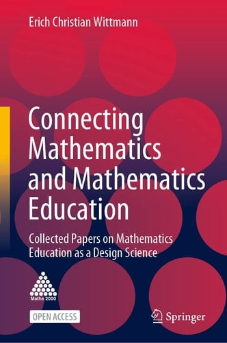 Connecting Mathematics and Mathematics Education Collected Papers on Mathematics Education as a Design Science