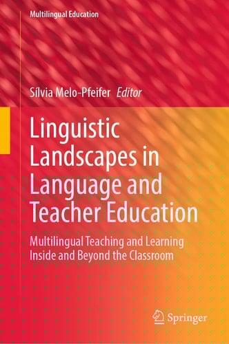 Linguistic Landscapes in Language and Teacher Education Multilingual Teaching and Learning Inside and Beyond the Classroom