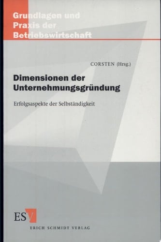 Dimensionen der Unternehmungsgründung Erfolgsaspekte der Selbständigkeit