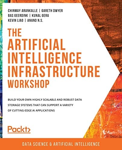 The Artificial Intelligence Infrastructure Workshop Build Your Own Highly Scalable and Robust Data Storage Systems That Can Support a Variety of Cutting-Edge AI Applications