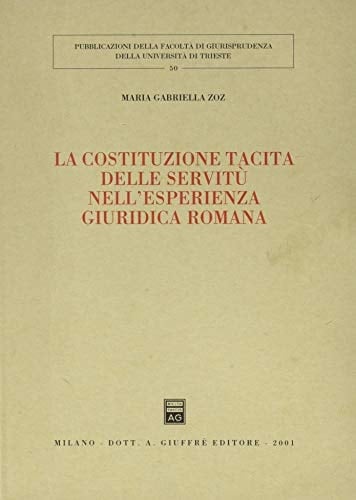 La costituzione tacita delle servitù nell'esperienza giuridica romana