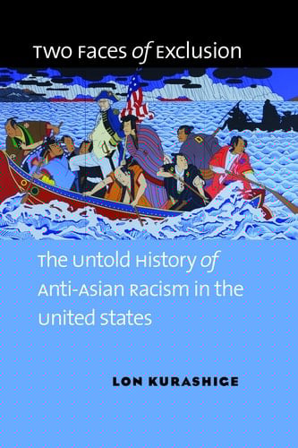 Two Faces of Exclusion The Untold History of Anti-Asian Racism in the United States