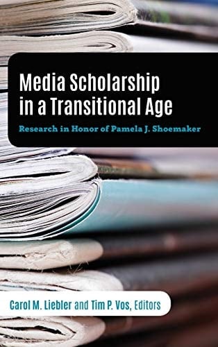 Media Scholarship in a Transitional Age Research in Honor of Pamela J. Shoemaker