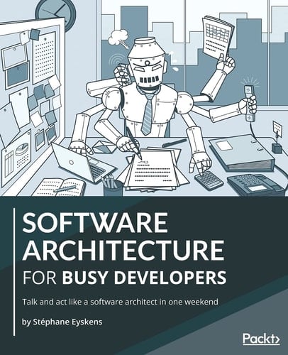 Software Architecture for Busy Developers Talk and Act Like a Software Architect in One Weekend