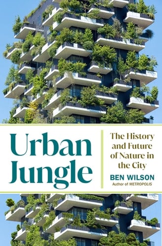 Urban Jungle The History and Future of Nature in the City